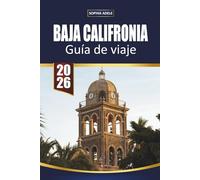 GUÍA DE VIAJE BAJA CALIFORNIA: Explorando Baja California: Un viaje a través de impresionantes costas, una cultura vibrante y maravillas ocultas