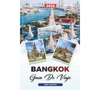 GUÍA DE VIAJE BANGKOK 2026: Descubre gemas ocultas, monumentos históricos, consejos de viaje y experiencias vacacionales inolvidables