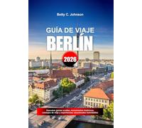 GUÍA DE VIAJE BERLÍN 2026: Descubre gemas ocultas, monumentos históricos, consejos de viaje y experiencias vacacionales inolvidables