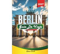 GUÍA DE VIAJE BERLÍN 2027: Ve más. Gasta menos. Cero estrés.