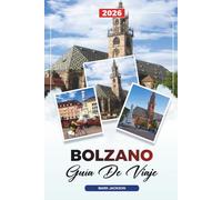 GUÍA DE VIAJE BOLZANO 2026: Descubre gemas ocultas, monumentos históricos, consejos de viaje y experiencias vacacionales inolvidables