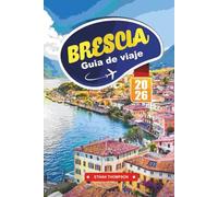GUÍA DE VIAJE BRESCIA 2026: Descubra la joya escondida del norte de Italia con ruinas romanas, sitios de la UNESCO, vistas alpinas, cocina local y auténticos consejos de viaje