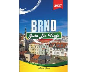 GUÍA DE VIAJE BRNO 2027: Ve más. Gasta menos. Cero estrés.