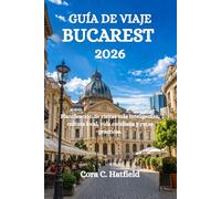 GUÍA DE VIAJE BUCAREST 2026: Planificación de visitas más inteligentes, cultura local, vida cotidiana y rutas prácticas.