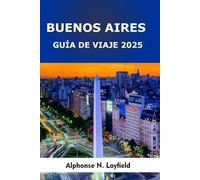 Guía de Viaje Buenos Aires 2025: Experimenta la armoniosa mezcla de costumbres centenarias y el ritmo dinámico de la vida urbana.