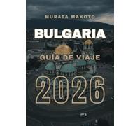 Guía de Viaje Bulgaria 2026: Cultura, Costa y Montañas (Bulgaria Travel Guide 2026 Series)