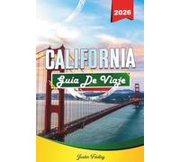 GUÍA DE VIAJE CALIFORNIA 2026: Descubre gemas ocultas, monumentos históricos, consejos de viaje y experiencias vacacionales inolvidables