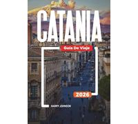 GUÍA DE VIAJE CATANIA 2026: Descubre joyas ocultas, monumentos históricos, consejos de viaje y experiencias vacacionales inolvidables