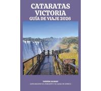 GUÍA DE VIAJE CATARATAS VICTORIA 2026: El Zimbabue y Zambia Insider definitivo: con Devil's Pool, itinerarios de safari, rincones ocultos, mapas y ... local para un viaje económico inolvidable.