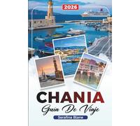 GUÍA DE VIAJE CHANIA 2026: Descubre gemas ocultas, monumentos históricos, consejos de viaje y experiencias vacacionales inolvidables