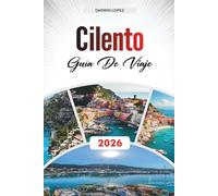GUÍA DE VIAJE CILENTO 2026: Descubre gemas ocultas, monumentos históricos, consejos de viaje y experiencias vacacionales inolvidables