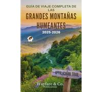 GUÍA DE VIAJE COMPLETA DE LAS GRANDES MONTAÑAS HUMEANTES 2025-2026: Senderos ocultos, vistas eternas y el alma de los Apalaches (Serie de Guías de Viaje de Wayfare & Co.)