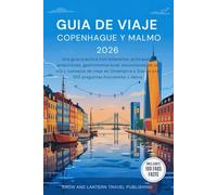 GUIA DE VIAJE COPENHAGUE Y MALMO 2026: Una guia practica con itinerarios, principales atracciones, gastronomia local, excursiones de un dia y consejos de viaje en Dinamcon 100 preguntas frecuentes y datosarca y Suecia