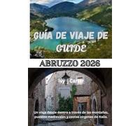 GUÍA DE VIAJE DE ABRUZZO 2026: Un viaje desde dentro a través de las montañas, pueblos medievales y costas vírgenes de Italia