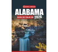 Guía de viaje de Alabama, 2026: Su manual definitivo para explorar la rica historia, las aventuras escénicas al aire libre, los lugares emblemáticos, ... y la cultura sureña para un viaje memorable