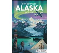 Guía de viaje de Alaska 2025-2026: Un libro detallado y práctico para descubrir Denali, la Bahía de los Glaciares, los fiordos de Kenai, Juneau, ... Safaris de Vida Silvestre, Patrimonio Nativo