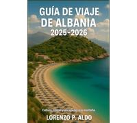GUÍA DE VIAJE DE ALBANIA 2025-2026: Cultura, costas y escapadas a la montaña