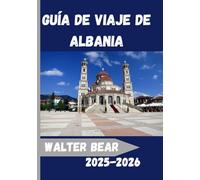 Guía de viaje de Albania 2025-2026: Explora Albania como nunca antes:Un completo compañero de viaje 2025-2026 para cultura, aventura y experiencias locales auténticas