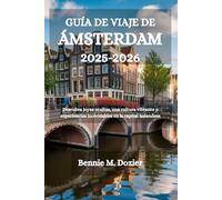 GUÍA DE VIAJE DE ÁMSTERDAM 2025-2026: Descubra joyas ocultas, una cultura vibrante y experiencias inolvidables en la capital holandesa