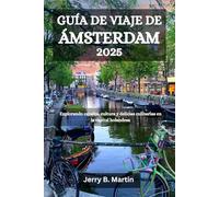 GUÍA DE VIAJE DE ÁMSTERDAM 2025: Explorando canales, cultura y delicias culinarias en la capital holandesa