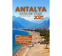 GUÍA DE VIAJE DE ANTALYA 2025: Explora playas, historia, gastronomía y rincones escondidos con confianza