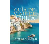 GUÍA DE VIAJE DE APULIA 2026: Descubra las ciudades costeras y los sabores de la joya del sur de Italia.