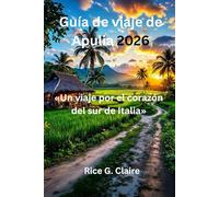 Guía de viaje de Apulia 2026: «Un viaje por el corazón del sur de Italia»