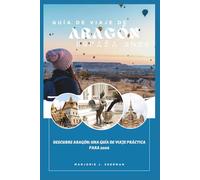 Guía de viaje de Aragón, España 2026: Descubre Aragón: Una guía de viaje práctica para 2026