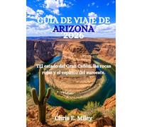 GUÍA DE VIAJE DE ARIZONA 2026: TEl estado del Gran Cañón, las rocas rojas y el espíritu del suroeste.