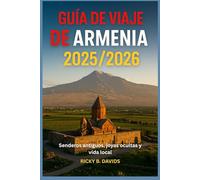 GUÍA DE VIAJE DE ARMENIA 2025/2026: "Caminos antiguos, gemas ocultas y vida local"