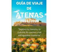 GUÍA DE VIAJE DE ATENAS 2026: "Explora la historia, la cultura, la cocina y las escapadas costeras"