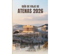 GUÍA DE VIAJE DE ATENAS 2026: Tu compañero ideal para explorar la capital histórica de Grecia