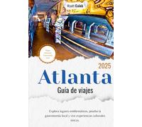 Guía de viaje de Atlanta 2025: Explora lugares emblemáticos, prueba la gastronomía local y vive experiencias culturales únicas.