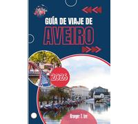 GUÍA DE VIAJE DE AVEIRO 2026: Una ciudad construida alrededor del movimiento y las mareas