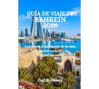 GUÍA DE VIAJE DE BAHREIN 2026: Explorando el patrimonio de las islas, el horizonte moderno y la hospitalidad árabe.