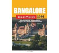 GUÍA DE VIAJE DE BANGALORE 2026: Descubre gemas ocultas, monumentos históricos, consejos de viaje y experiencias vacacionales inolvidables
