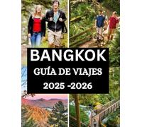 Guía de viaje de Bangkok 2025-2026: Guía completa con información privilegiada, consejos esenciales, información cultural, gastronomía, vida nocturna ... perfecto. (The Ultimate Travel Guide Series)