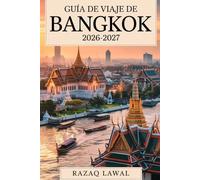 Guía de viaje de Bangkok 2026-2027: Una guía completa para viajeros primerizos con itinerarios, principales atracciones, locales de comida callejera, ... de seguridad y secretos internos para vi..