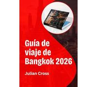 Guía de viaje de Bangkok 2026: Experimente la capital de Tailandia a través de la cultura, la gastronomía y los secretos de viaje inteligentes.
