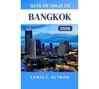 GUÍA DE VIAJE DE BANGKOK 2026: Experimente la cultura, las delicias culinarias y las aventuras de la vibrante ciudad de Tailandia