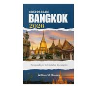 GUÍA DE VIAJE DE BANGKOK 2026: Navegando por la Ciudad de los Ángeles