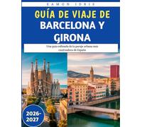 Guía De viaje De Barcelona Y Girona 2026-2027: Una guía refinada de la pareja urbana más cautivadora de España