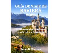 GUÍA DE VIAJE DE BAVIERA 2026: Tu guía esencial para explorar el corazón cultural de Alemania.