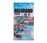 GUÍA DE VIAJE DE BELGRADO 2026: De ruinas romanas a maravillas modernas