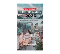 GUÍA DE VIAJE DE BERCHTESGADEN 2026: Experimente la magia de los Alpes alemanes