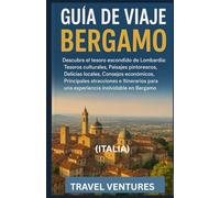 Guía de viaje de Bérgamo: Descubra la joya oculta de Lombardía: tesoros culturales, paisajes espectaculares, gastronomía local, consejos económicos, ... para una experiencia inolvidable en Bérgamo.