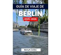 GUÍA DE VIAJE DE BERLÍN 2025-2026: Consejos para quienes visitan el país por primera vez y para quienes regresan