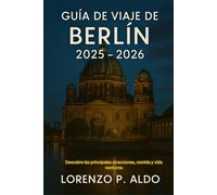 GUÍA DE VIAJE DE BERLÍN 2025 - 2026: Descubre las principales atracciones, comida y vida nocturna