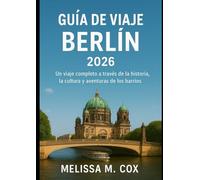 Guía de viaje de Berlín en 2026: Un viaje completo a través de la historia, la cultura y las aventuras del vecindario