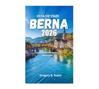 GUÍA DE VIAJE DE BERNA 2026: Experimente la auténtica capital suiza